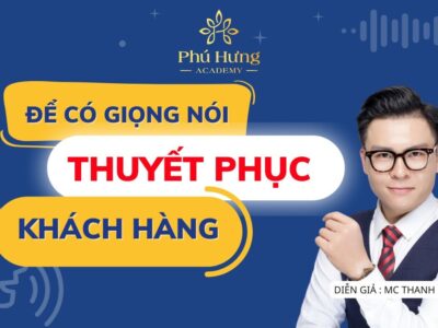 khóa học giọng nói Để Có Giọng Nói Thuyết Phục Khách Hàng